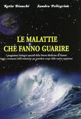 le Malattie che Fanno guarire, di Katia Bianchi E Sandra Pellegrino, 2019 - ER