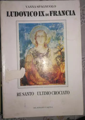 Ludovico IX di Francia -Vanna Spagnuolo,Del Romano-l Aquila, 1986 -S