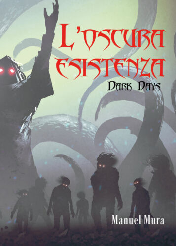 L’oscura esistenza. Dark days di Manuel Mura, 2021, Youcanprint