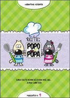 Le ricette di Popo e Popa, di Valentina Violante, 2013, Youcanprint
