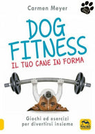 Dog fitness Il tuo cane in forma di Carmen Meyer