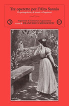 Tre operette per l’Alto Sannio, di Francesco Mendozzi, 2019, Youcanprint