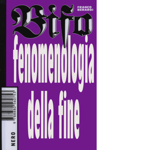 Fenomenologia della fine di Franco Bifo Berardi