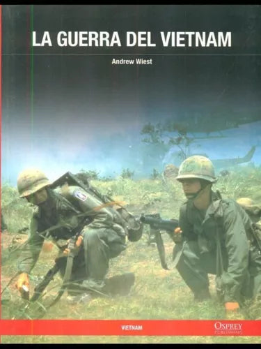 LA GUERRA DEL VIETNAM - ANDREW WIEST  - OSPREY/RBA 2011