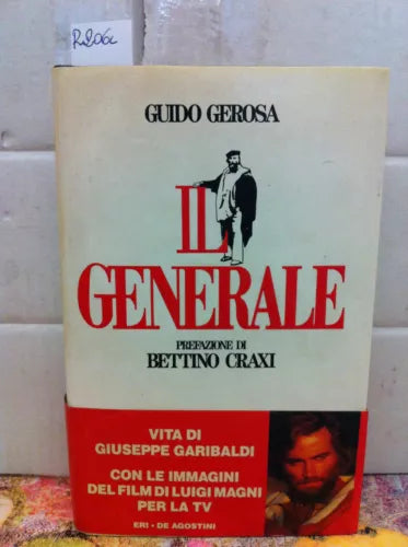 Il generale : vita di Giuseppe Garibaldi - Guido Gerosa , prefazione Craxi. 