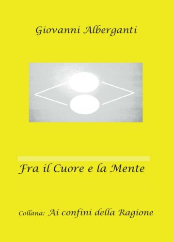 Fra il cuore e la mente, di Giovanni Alberganti, 2016, Youcanprint