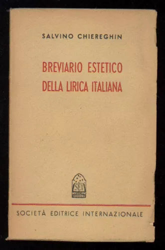 BREVIARIO ESTETICO DELLA LIRICA ITALIANA - CHIEREGHIN SALVINO SEI 1948 I° EDIZ.