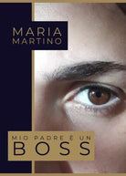 Mio padre e un boss - Maria Martino, 2019, Youcanprint