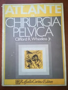 atlante di chirurgia pelvica - Clifford R.Wheeless Jr. - Raffaello - 1982 - M