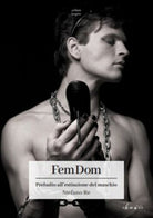 FemDom. Preludio all’estinzione del maschio