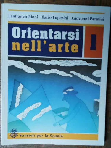 Orientarsi nell’arte vol. 1 - AA.VV. - Sansoni per la Scuola,1999 - R