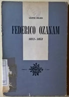 Federico Ozanam 1813 - 1853 - Lèonce Celier - 1958, Edizioni 5 Lune - L 