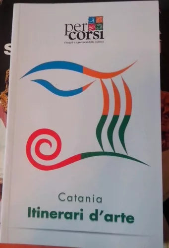 Catania - Itinerari d'arte - I luoghi e i percorsi della cultura - 2004