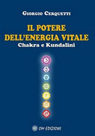 Il potere dell’energia vitale. Chakra e Kundalini Om Edizioni, 2019