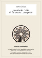 Quando in Italia si facevano i computer - Giorgio Garuzzo, 2017, Youcanprint-P
