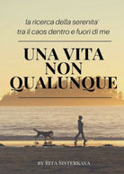 Una Vita NON Qualunque - la ricerca della serenita tra il caos dentro e fuo - ER