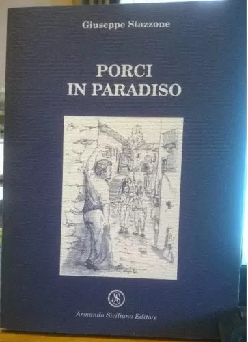 Porci in Paradiso - Giuseppe Stazzone, 2001, Armando Siciliano Editore