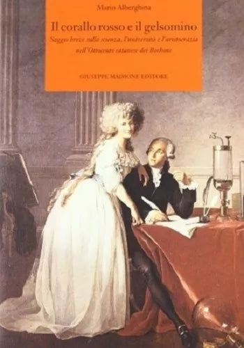 8877511400 / IL CORALLO ROSSO E IL GELSOMINO. SAGGIO BREVE SULLA SCIENZA, L'UNIV