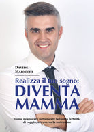 Realizza il tuo sogno: diventa mamma - Davide Maiocchi, 2017, Youcanprint - P