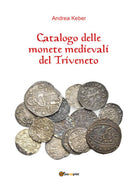 Catalogo delle monete medievali del Triveneto , di Andrea Keber, 2018