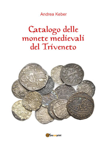 Catalogo delle monete medievali del Triveneto , di Andrea Keber, 2018