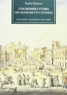 8877511893 / L' INCREDIBILE STORIA DEI MONUMENTI CATANESI / LUCIO SCIACCA