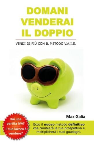 Domani venderai il doppio di Max Galia, 2018, Youcanprint - ER