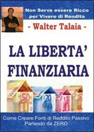 La liberta finanziaria, di Walter Talaia, 2013, Youcanprint