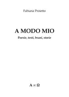 A Modo Mio Poesie,testi,brani,storie di Fabiana Proietto, 2019 - ER