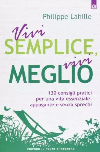 Vivi semplice, vivi meglio - Philippe Lahille - Il Punto d’Incontro,2013 - A