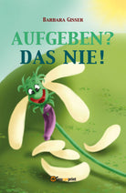 Aufgeben? Das nie! di Barbara Gisser, 2017, Youcanprint - ER