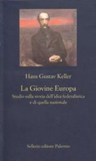 La Giovine Europa. Studio sulla storia dell'idea federalistica e di quella ....