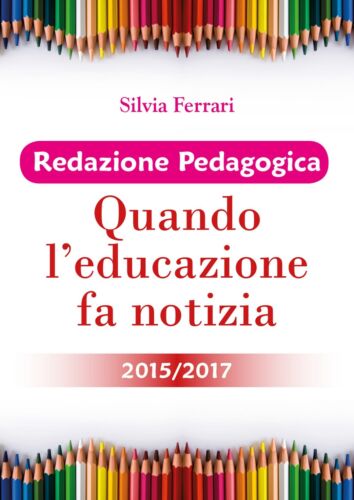 Redazione Pedagogica - Quando l’educazione fa notizia - 2015 2017
