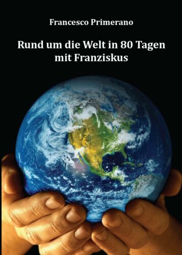 Rund um die Welt in 80 Tagen mit Franziskus, di Francesco Primerano, 2016, - ER