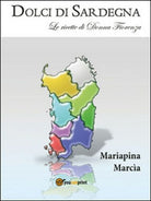 Dolci di Sardegna di Mariapina Marcia, 2016, Youcanprint