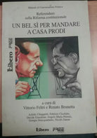 UN BEL SI PER MANDARE A CASA PRODI- V. FELTRI/R.BRUNETTA - LIBERO -2006 - M