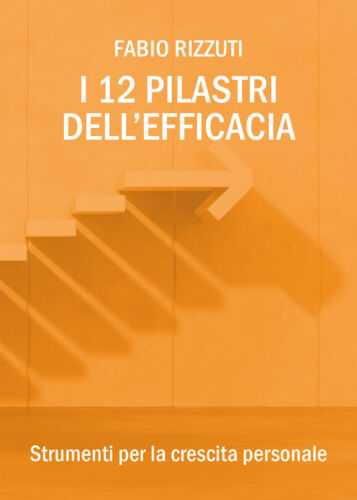 I 12 Pilastri dell’Efficacia di Fabio Rizzuti, 2018, Youcanprint - ER