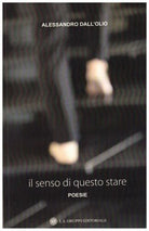 Il senso di questo stare, poesie di Alessandro Dall’Olio, 2019, Om Edizioni- ER