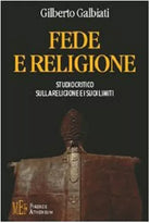 Fede e religione studio critico sulla religione e i suoi limiti - G. Galbiati