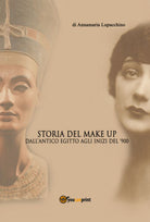 Storia del makeup - Annamaria Lupacchino, 2017, Youcanprint - P