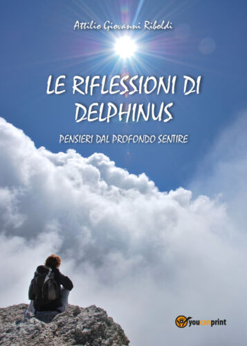 Le riflessioni di Delphinus di Attilio Giovanni Riboldi, 2018, Youcanprint