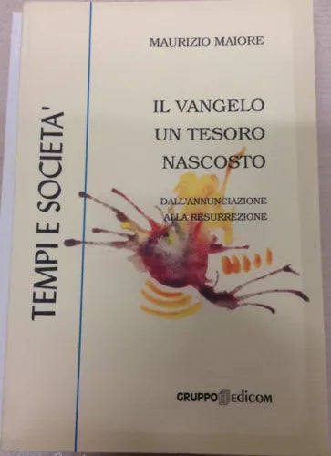 Il vangelo un tesoro nascosto. Dall’annunciazione alla resurrezione - M. Maiore