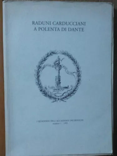 Raduni Carducciani a polenta di Dante-I quaderni dell’Accademia diBenigni,1995-R