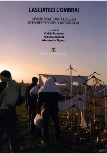 Lasciateci l’ombra! Immigrazione, sanita e scuola. Ricerche e percorsi di integr