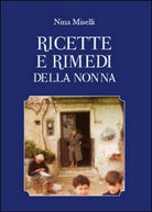 Ricette e rimedi della nonna di Nina Miselli, 2015, Youcanprint