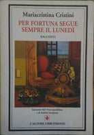 Per fortuna segue sempre il lunedì -Racconti -autografato Mariacristina Cristini