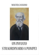 Un inviato straordinario a Pompei di Walter Cassiano, 2017, Youcanprint - ER