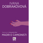 Madri e camionisti Libro di Ivana Dobrakovova