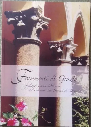 FRAMMENTI DI GRAZIA. I PRIMI CENTO ANNI DEL CONVENTO SAN TOMMASO DI GARGNANO