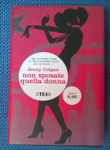 Non sposate quella donna - Jenny Colgan - 2006, Tea - L